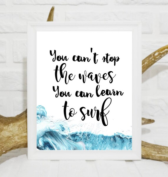 You Can T Stop The Waves But You Can Learn To Surf Print Etsy