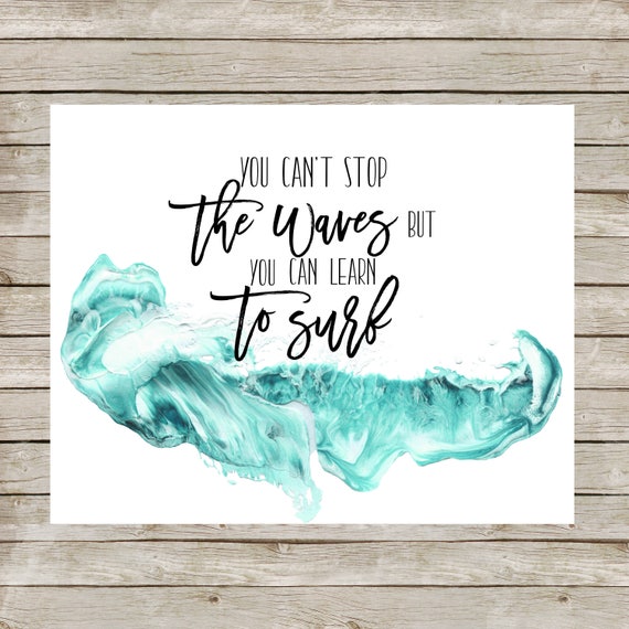 You Can T Stop The Waves But You Can Learn To Surf Print Etsy