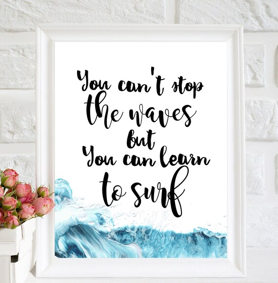 You Can T Stop The Waves But You Can Learn To Surf Print Etsy