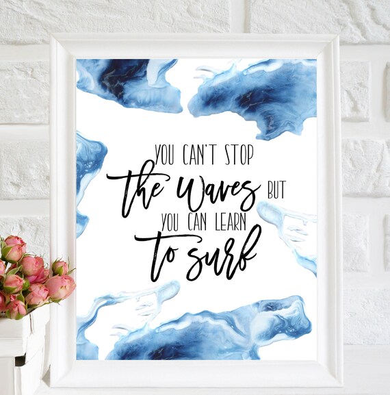 You Can T Stop The Waves But You Can Learn To Surf Print Etsy