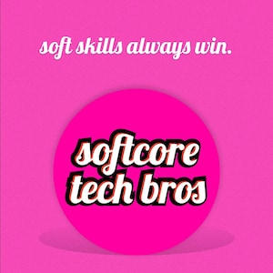 May include: A bright pink background with the text "soft skills always win." in white script. A large, circular graphic in the center features the words "softcore tech bros" in a bold, outlined font.