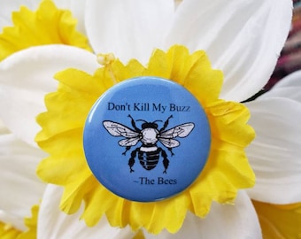 Don't kill my buzz- the bees pin save the bees honey bees cause pin button pin back button bee button bee pin trending pin fun sayings