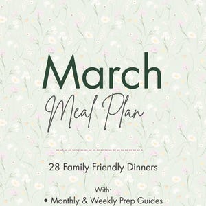 May include: A floral-patterned meal plan cover with the text "March Meal Plan." The cover includes the text "28 Family Friendly Dinners" and bullet points for prep guides, shopping lists, and freezer instructions.