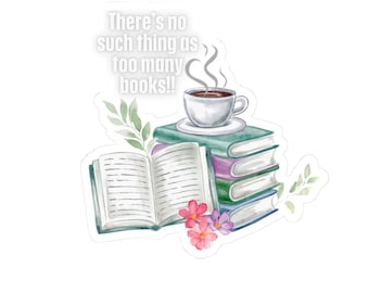 Puede incluir: Una pegatina con una pila de libros, un libro abierto y una taza de café humeante. El texto dice, There's no such thing as too many books!! La ilustración incluye ramitas de hojas verdes y pequeñas flores de color rosa y morado.