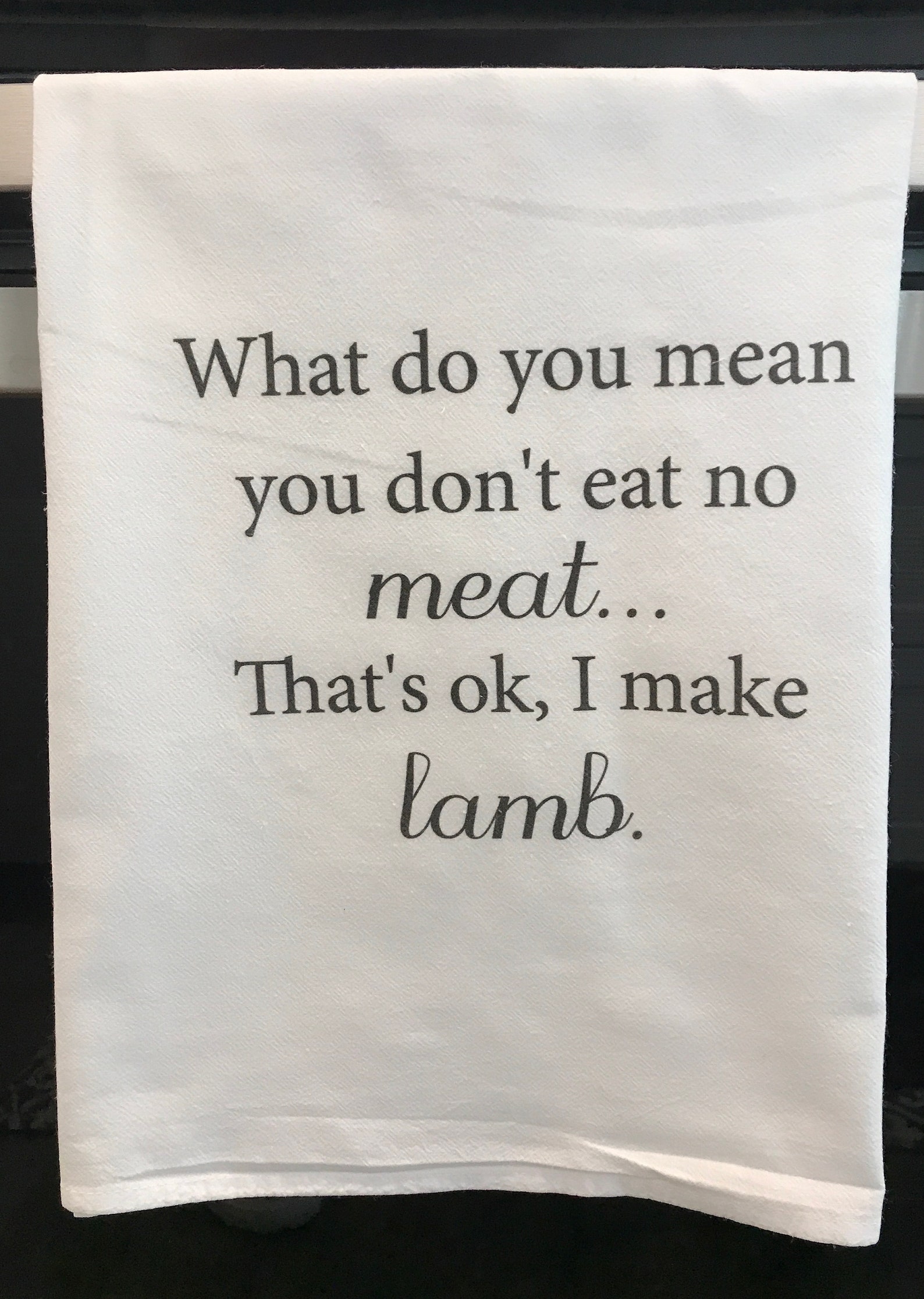 What do you mean you don't eat no meat...kitchen towel Etsy