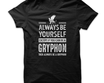 Unisex Gryphon Shirt, Always Be Yourself, Except If You Can Be A Gryphon Then Always Be A Gryphon Shirt, Gryphon Family Saying Shirt