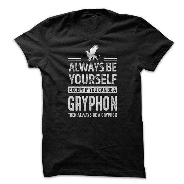 Unisex Gryphon Shirt, Always Be Yourself, Except If You Can Be A Gryphon Then Always Be A Gryphon Shirt, Gryphon Family Saying Shirt