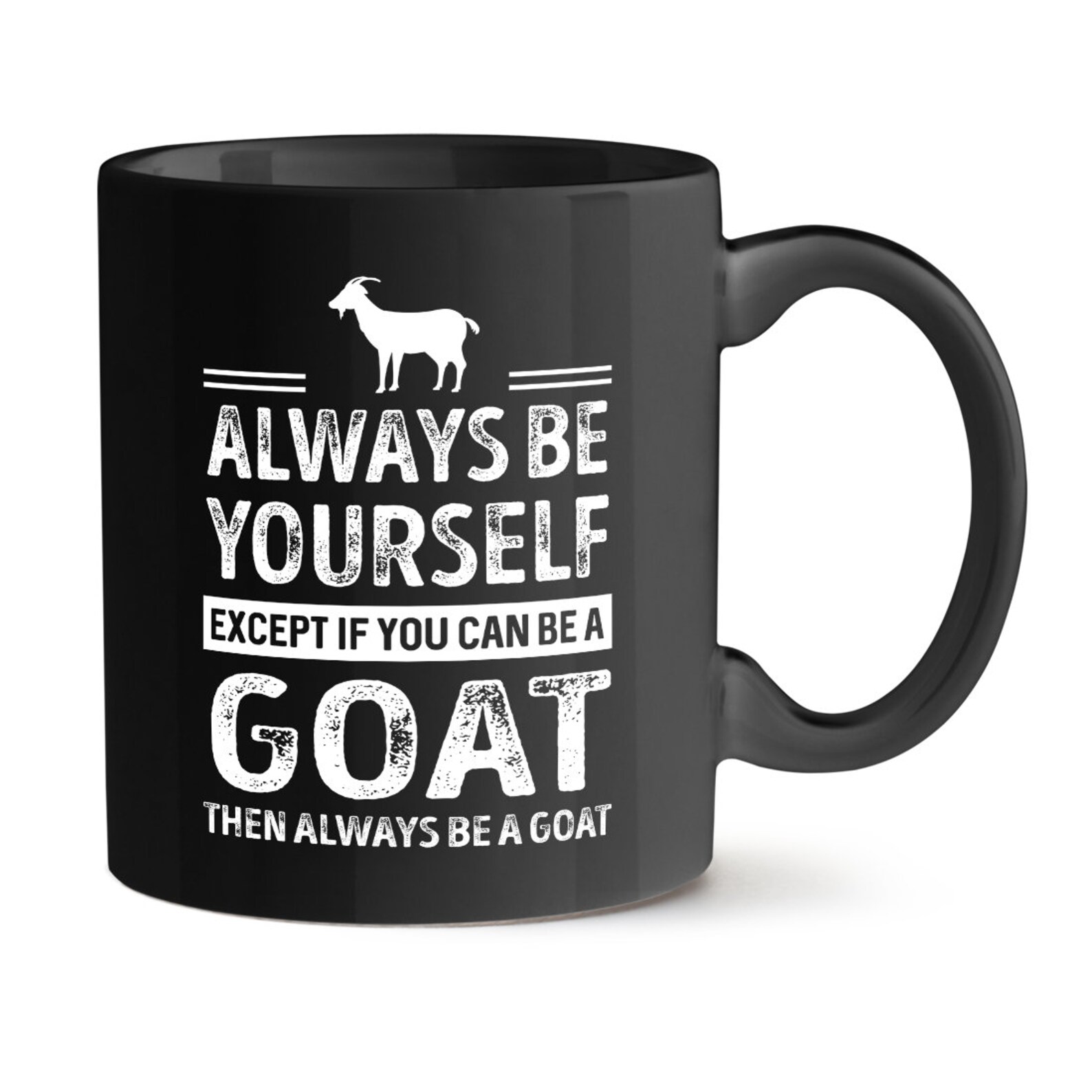 Goat Mug, Always Be Yourself Except If You Can Be A Goat Then Always Be A Goat Mug, Goat Saying