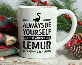 Lemur Mug, Always Be Yourself Except If You Can Be A Lemur Then Always Be A Lemur Mug, Lemur Saying Mug, Lemur Theme Mugs, Lemur Lover mug