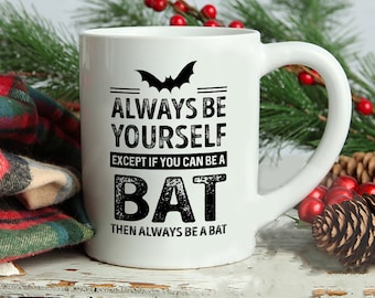 Bat Mug, Always Be Yourself Except If You Can Be A Bat Then Always Be A Bat Mug, Bat Saying Mug, Bat Theme Mugs, Bat Lover mug
