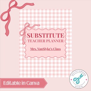 May include: A pink and white gingham-patterned substitute teacher planner with the text "SUBSTITUTE TEACHER PLANNER" and "Mrs. VanSlyke's Class." The planner has a pink bow graphic and the words "Editable in Canva."