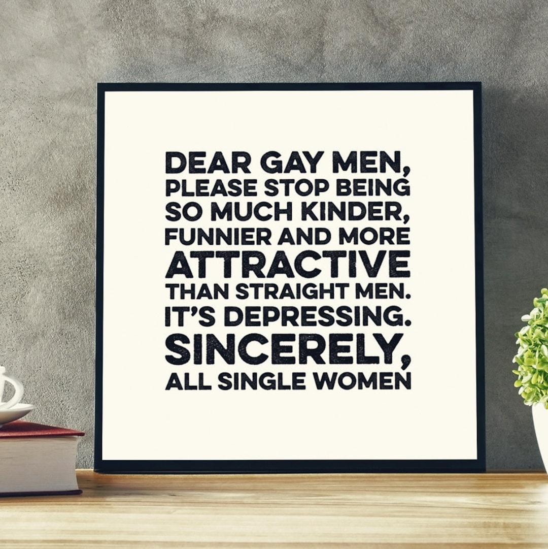 Dear Gay Men, Stop Being so Great - Single Women's Lament. Printable  Graphic Design, Home Decor, Dorm Room, Office Decor, Instant Download - Etsy, image size:1080x1081