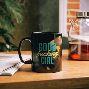 Black Mug - good f*cking girl; with sexy smirking man, smut lover mug, Coffee Cup, Tea Mug, Gift for her, Naughty Mug,