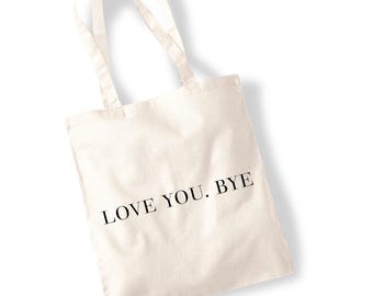 Love You. Bye Tote Bag - Quirky Funny Slogan 100% Cotton Canvas Shopping Totes For Life