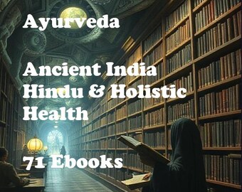 Ayurveda 71 eBooks - Ancient India & Hindu Holistic health culture Alternative medicine *download* pdf