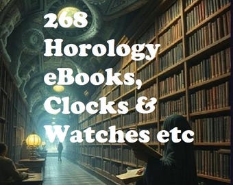 Horology 268 eBooks, Clockmaking Watchmaking & Repair/manuals -  *download*