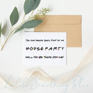 Friends House Party Proposal Card House Party Card The One Where She's A Bridesmaid Friends TV Show Theme Printable Monica Rachel Phobe Ross