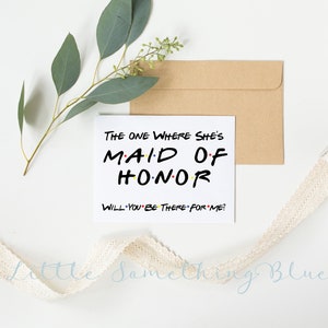 Friends Maid of Honor Proposal Card The One Where She's A Maid of Honor Friends TV Show Theme Funny Printable Monica Rachel Phobe Ross Joey