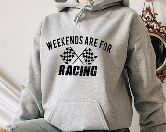 Racing Sweatshirt, Racing Hoodie, Weekend are for Racing Sweatshirt