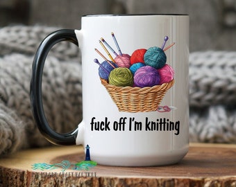 Fuck off Im Knitting Mug, Adult coffee mug,  Sewing coffee mug