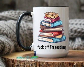 Fuck off Im Reading Mug, Reading coffee mug, Book Mugs