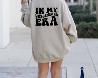 In my unbothered era sweatshirt, era sweatshirt