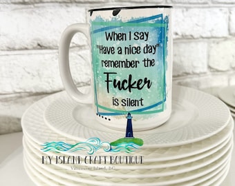 Funny Adult Mug, have a nice day mug, funny coffee mug,