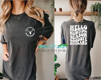 Hunting Season Tshirt, Hunting Season Sweatshirt, Hello hunting season goodbye husband