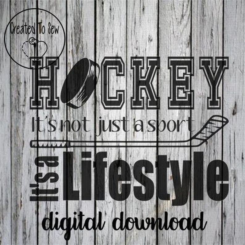 May include: Black and white graphic design with the text "Hockey It's not just a sport It's a lifestyle" and a hockey stick and puck. The design is on a woodgrain background. Digital download.