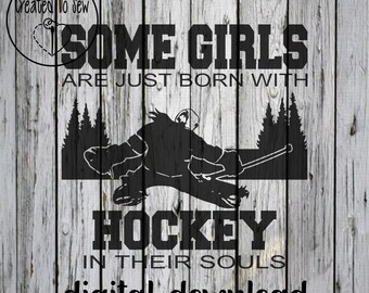 Some Girls Are Born With Hockey In Their Souls Goalie Digital Download SVG PNG Cricut Cut File Female Hockey Player Arts and Crafts Adults