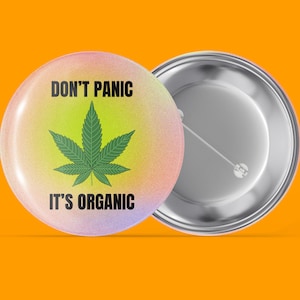 Don't Panic It's Organic - Cannabis Leaf - Mature - Handmade Pin Back Button