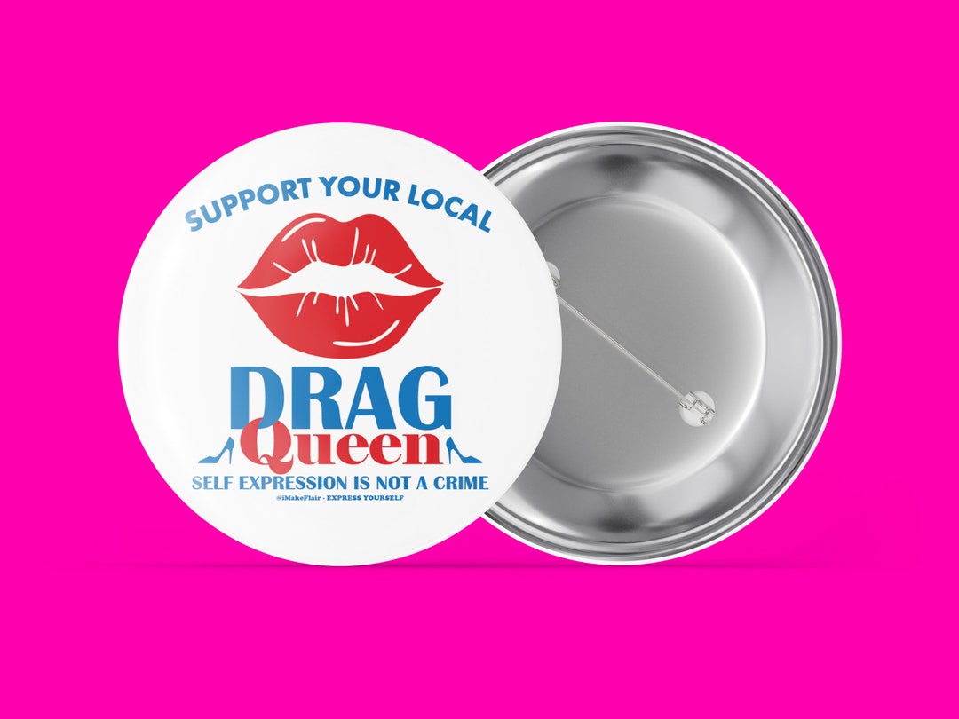 Support Your Local Drag Queen - Self Expression is Not A Crime ...