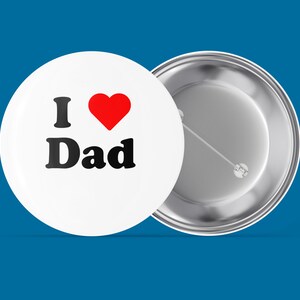 I Love (heart) Dad - Handmade Pin Back Button