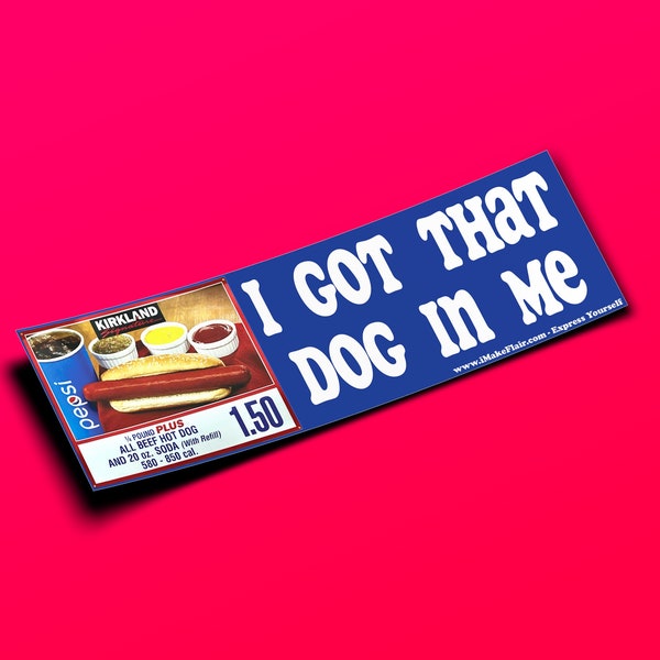 Dog In Me - 10" x 3" Bumper Sticker or Magnet - Waterproof - UV/Scratch Resistant