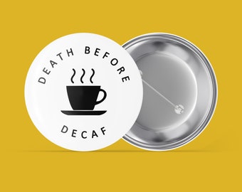 Death Before Decaf - Funny - Coffee Parody - Handmade Pin Back Button, Magnet, Keychain, Mirror, and More!