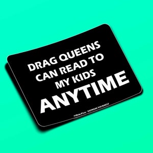 Drag Queens Can Read To My Kids ANYTIME - 3&quot; Gloss Laminated Sticker - Water Bottle - Laptop - Notebook - Car - Bumper Sticker
