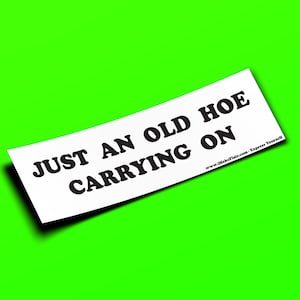 Just An Old Hoe Carrying On - Adesivo per paraurti o magnete 10" x 3" - Impermeabile - Resistente ai raggi UV/graffi