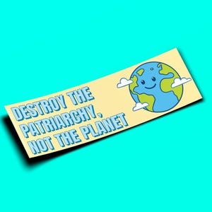 Vernietig het patriarchaat, niet de planeet - 10 x 3 inch bumpersticker OF magneet