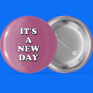 It&#39;s A New Day - Simple Sayings - Handmade Pin Back Button