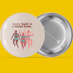 Every Body is a Bikini Body - Body Positive / Positivity - Handmade Pin Back Button
