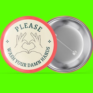 Please Wash Your Damn Hands - Finger Heart - Handmade Pin Back Button