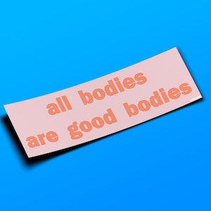 All Bodies Are Good Bodies - Adesivo per paraurti o magnete 10" x 3" - Impermeabile - Resistente ai raggi UV/graffi