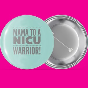 Mama to a NICU Warrior - NICU - Handmade Pin Back Button