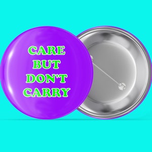 Care But Don&#39;t Carry - Simple Sayings - Handmade Pin Back Button