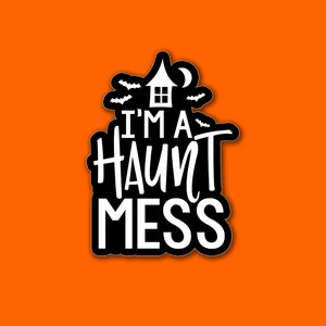 I&#39;m A Haunt Mess - Custom Die Cut Sticker - Handmade to Order - Water Bottle - Laptop - Notebook - Car - Bumper Sticker