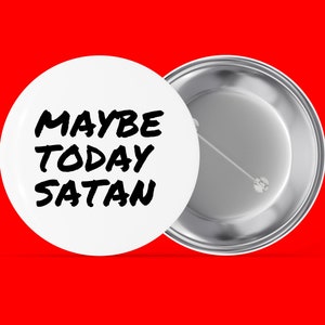 Quizás hoy Satanás - Botón trasero de pasador hecho a mano