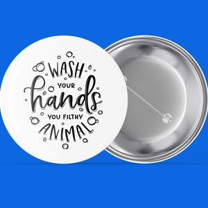 Wash Your Hands You Filthy Animal - Handmade Pin Back Button
