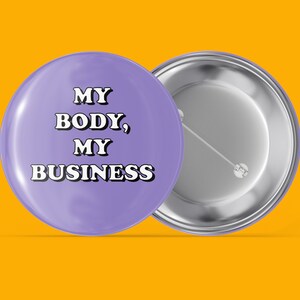 My Body My Business - Simple Sayings - Handmade Pin Back Button