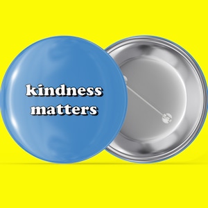 kindness matters - Simple Sayings - Handmade Pin Back Button