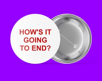 How's It Going To End? - Truman Show Tribute - Handmade Pin Back Button